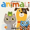 Amici animali. Ediz. a colori libro