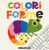 Colori e forme. Ediz. a colori libro