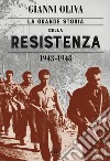 La grande storia della Resistenza (1943-1948). Con ebook libro