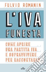 L'IVA funesta. Come aprire una partita IVA e sopravvivere per raccontarlo. Con e-book libro