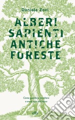 Alberi sapienti antiche foreste. Come guardare, ascoltare e avere cura del bosco. Con ebook libro