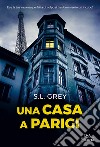 Una casa a Parigi libro di Grey S. L.