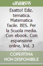 Esatto! Ediz. tematica. Matematica facile. BES. Per la Scuola media. Con ebook. Con espansione online. Vol. 3 libro