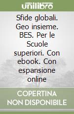 Sfide globali. Geo insieme. BES. Per le Scuole superiori. Con ebook. Con espansione online libro