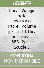 Itaca. Viaggio nella geostoria. Facile. Volume per la didattica inclusiva. BES. Per le Scuole superiori. Con ebook. Con espansione online libro