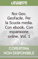 Noi Geo. Geofacile. Per la Scuola media. Con ebook. Con espansione online. Vol. 1 libro