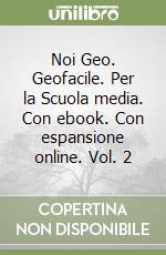 Noi Geo. Geofacile. Per la Scuola media. Con ebook. Con espansione online. Vol. 2 libro