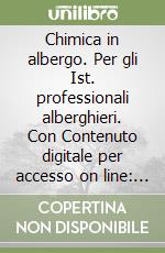 Chimica in albergo. Per gli Ist. professionali alberghieri. Con Contenuto digitale per accesso on line: espansione online. Con Contenuto digitale per download: ebook libro