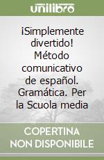 ¡Simplemente divertido! Método comunicativo de español. Gramática. Per la Scuola media libro