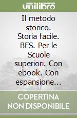 Il metodo storico. Storia facile. BES. Per le Scuole superiori. Con ebook. Con espansione online libro