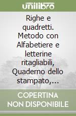 Righe e quadretti. Metodo con Alfabetiere e letterine ritagliabili, Quaderno dello stampato, Quaderno del corsivo, Letture, Discipline, Quaderno dei numeri. Per la 1ª classe elementare. Con e-book. Con espansione online libro