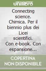 Connecting science. Chimica. Per il biennio plus dei Licei scientifici. Con e-book. Con espansione online. Vol. 2 libro usato
