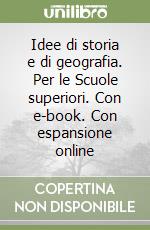 Idee di storia e di geografia. Per le Scuole superiori. Con e-book. Con espansione online libro