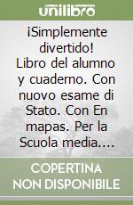 ¡Simplemente divertido! Libro del alumno y cuaderno. Con nuovo esame di Stato. Con En mapas. Per la Scuola media. Con Contenuto digitale per accesso on line. Con Contenuto digitale per download. Con File audio per il download. Con DVD-ROM: Easy e-book libro