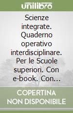 Scienze integrate. Quaderno operativo interdisciplinare. Per le Scuole superiori. Con e-book. Con espansione online libro