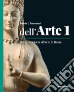 Dell'arte. Ediz. quinquennale. Con Quaderno competenze e Strumenti e metodi per la lettura delle opere. Per le Scuole superiori. Con e-book. Con espansione online. Vol. 1: Dalla Preistoria all'arte di Roma libro