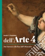 Dell'arte. Ediz. quinquennale. Per le Scuole superiori. Con e-book. Con espansione online. Vol. 4: Dal Barocco alla fine dell'Ottocento