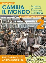 Cambia il mondo. Le donne, gli uomini, l'ambiente nella storia. Percorsi facilitati ad alta leggibilità. Per la Scuola media. Con e-book. Con espansione online. Vol. 2 libro