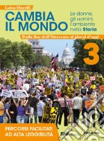 Cambia il mondo. Le donne, gli uomini, l'ambiente nella storia. Percorsi facilitati ad alta leggibilità. Per la Scuola media. Con e-book. Con espansione online. Vol. 3 libro