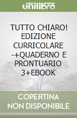 TUTTO CHIARO! EDIZIONE CURRICOLARE -+QUADERNO E PRONTUARIO 3+EBOOK libro