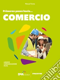 #español. Primeros pasos hacia... comercio. Per le Scuole superiori libro