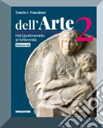 Dell'arte. Ediz. blu. Per le Scuole superiori. Con e-book. Con espansione online. Vol. 2: Dal Quattrocento al Settecento libro