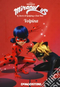 Volpina. Miraculous. Le storie di Ladybug e Chat Noir. Ediz. a colori libro