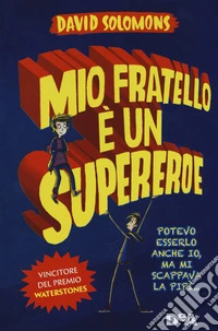 Mio fratello è un supereroe. Potevo esserlo anche io, ma mi scappava la pipì... libro