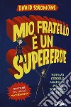 Mio fratello è un supereroe. Potevo esserlo anche io, ma mi scappava la pipì... libro