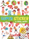 Il corpo umano. Super sticker. Con adesivi. Ediz. a colori libro di Costamagna Beatrice