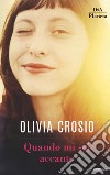 Quando mi sei accanto libro di Crosio Olivia