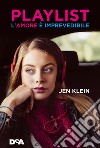 Playlist. L'amore è imprevedibile libro di Klein Jen