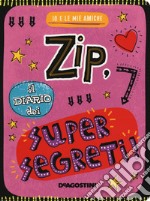 Zip, il diario dei supersegreti. Io e le mie amiche. Ediz. a colori