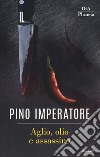 Aglio, olio e assassino libro di Imperatore Pino