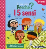 I 5 sensi. I miei primi perché? Ediz. a colori libro