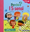 I 5 sensi. I miei primi perché? Ediz. a colori libro