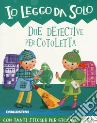 Due detective per Cotoletta. Con adesivi. Ediz. a colori. Con app libro