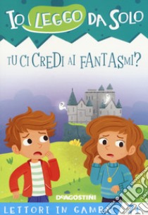 Tu ci credi ai fantasmi? Lettori in gamba. Con app, Roberta Zilio