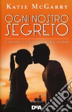 Ogni nostro segreto. L'amore è un gioco pericoloso libro