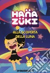 Alla scoperta della luna. Hanazuki. Ediz. a colori libro