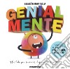 Genialmente. 48 sfide per scoprire il genio che è in te! Ediz. a colori libro