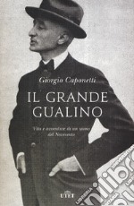 Il grande Gualino. Vita e avventure di un uomo del Novecento. Con ebook libro