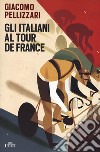 Gli italiani al Tour de France. Con e-book libro