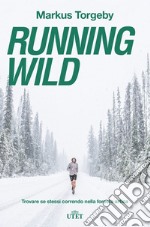 Running wild. Trovare se stessi correndo nella foresta artica. Con ebook libro