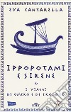 Ippopotami e sirene. I viaggi di Omero e di Erodoto libro