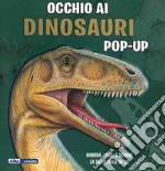 Occhio ai dinosauri. Libro pop-up. Ediz. a colori libro