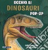 Occhio ai dinosauri. Libro pop-up. Ediz. a colori libro