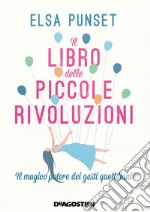 Il libro delle piccole rivoluzioni. Il magico potere dei gesti quotidiani libro