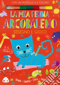 La mia penna arcobaleno. Disegno e gioco. Con gadget libro