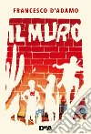 Il muro libro di D'Adamo Francesco